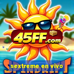 sextreme en vivo